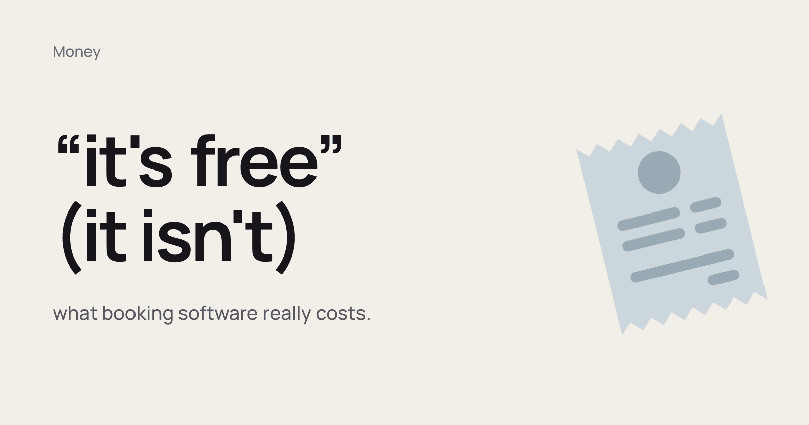 Lowercase dark text on a warm off-white ground reads: “it's free”, and on the next line, in brackets, it isn't. Beside it, a large receipt emoji. Under the headline, smaller: what booking software really costs.